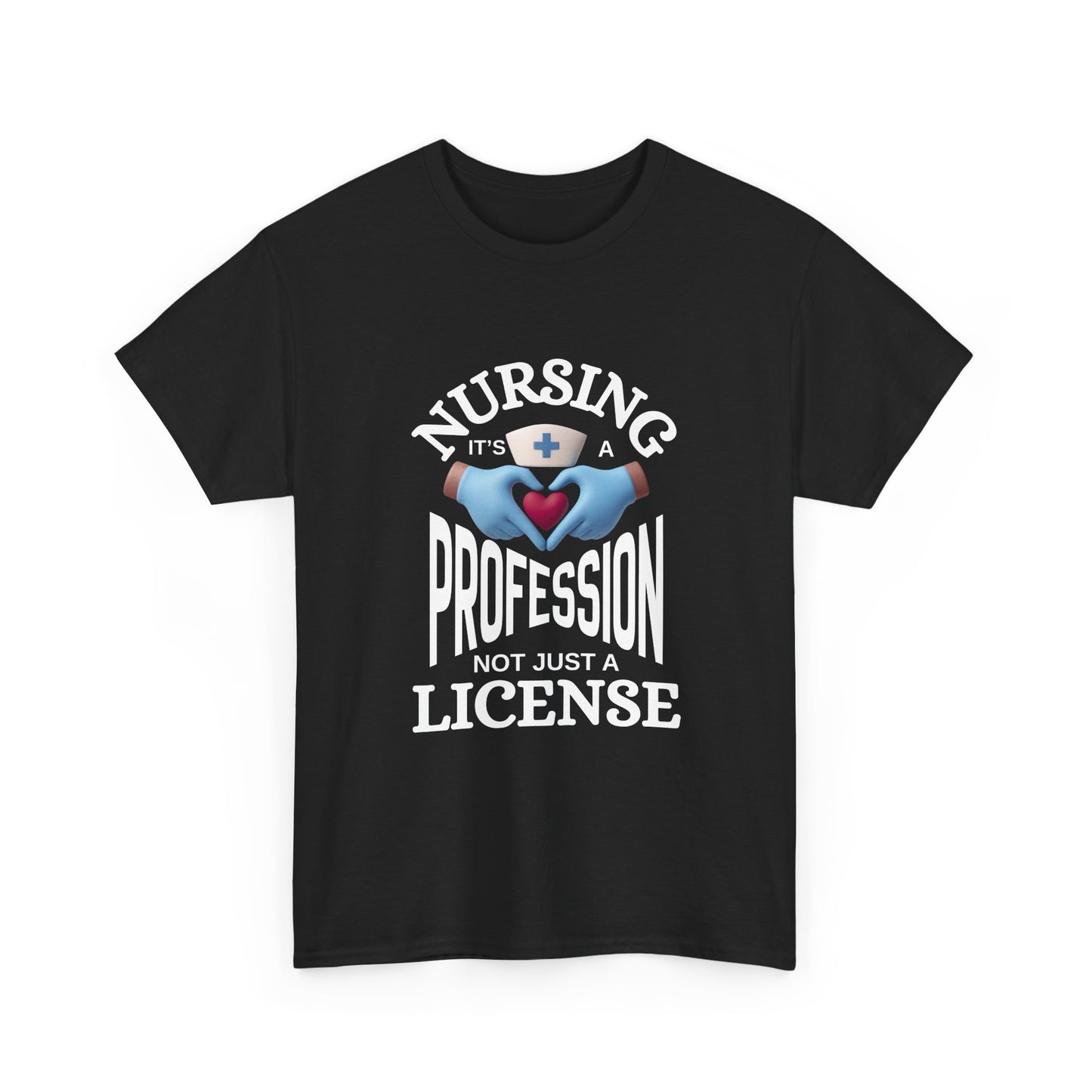 Nursing: It's a Profession, Not Just a License T-Shirt - Black Gloved Heart Hands Design